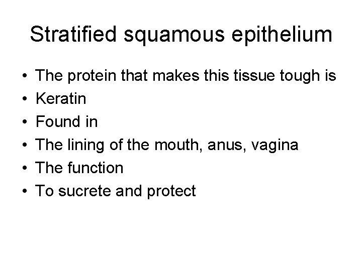 Stratified squamous epithelium • • • The protein that makes this tissue tough is