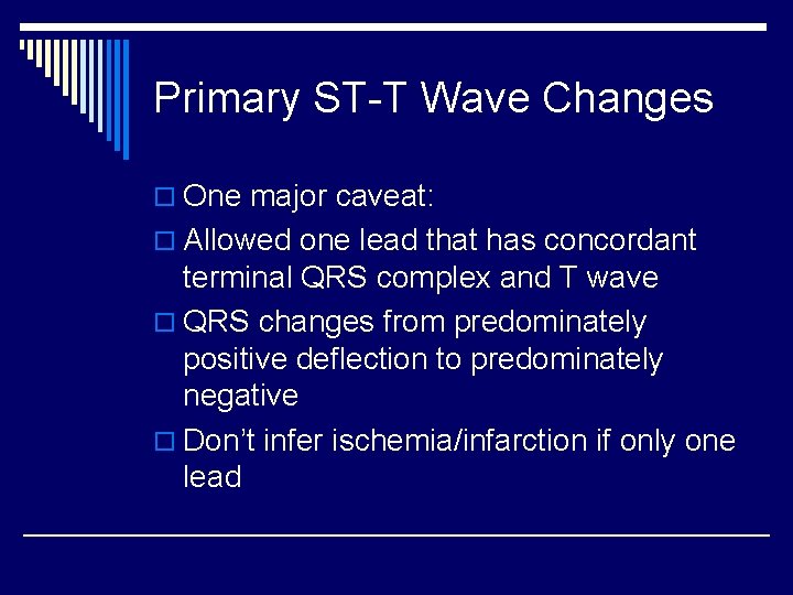 Primary ST-T Wave Changes o One major caveat: o Allowed one lead that has