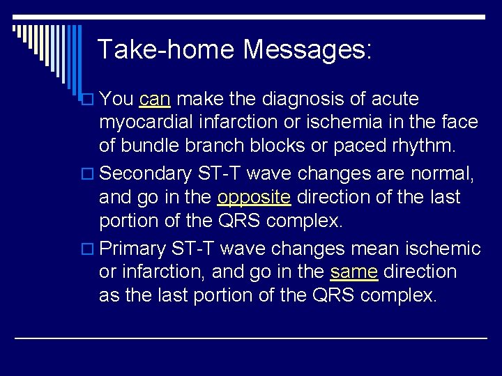 Take-home Messages: o You can make the diagnosis of acute myocardial infarction or ischemia