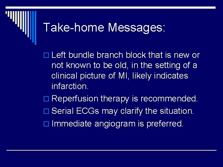 Take-home Messages: o Left bundle branch block that is new or not known to