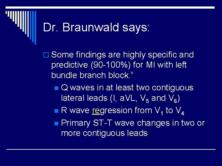 Dr. Braunwald says: o Some findings are highly specific and predictive (90 -100%) for
