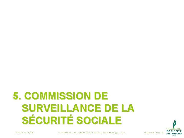 5. COMMISSION DE SURVEILLANCE DE LA SÉCURITÉ SOCIALE 05 février 2009 conférence de presse