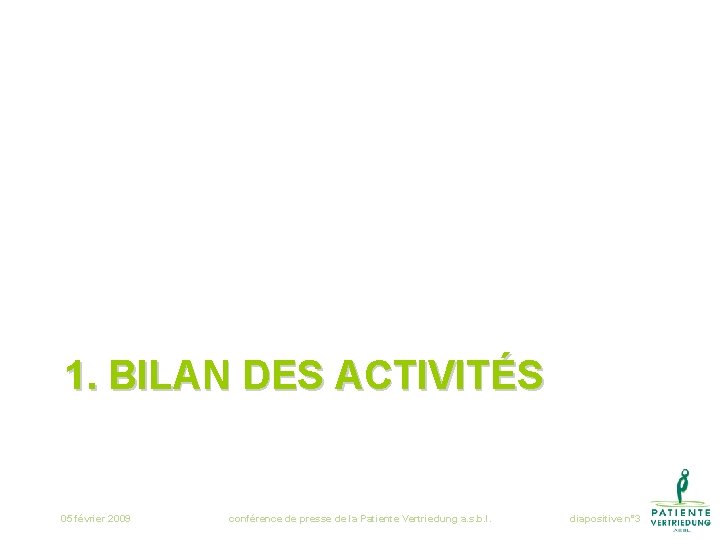 1. BILAN DES ACTIVITÉS 05 février 2009 conférence de presse de la Patiente Vertriedung