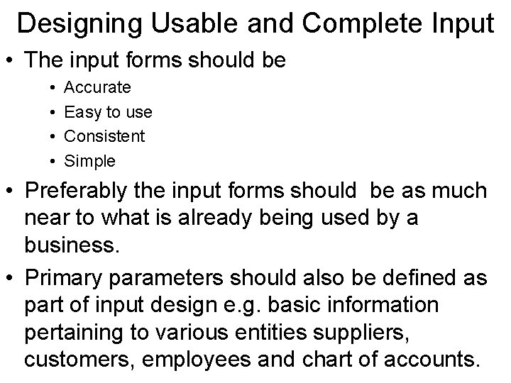 Designing Usable and Complete Input • The input forms should be • • Accurate