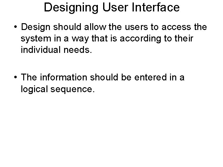 Designing User Interface • Design should allow the users to access the system in