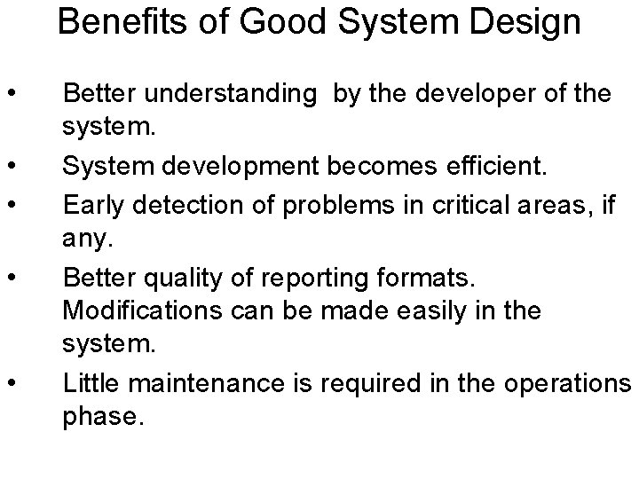 Benefits of Good System Design • • • Better understanding by the developer of