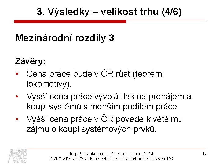 3. Výsledky – velikost trhu (4/6) Mezinárodní rozdíly 3 Závěry: • Cena práce bude