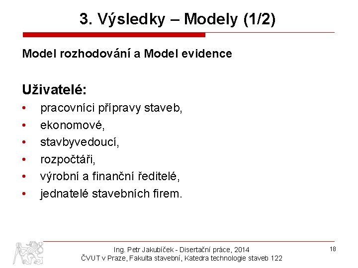 3. Výsledky – Modely (1/2) Model rozhodování a Model evidence Uživatelé: • • •