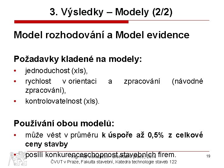 3. Výsledky – Modely (2/2) Model rozhodování a Model evidence Požadavky kladené na modely: