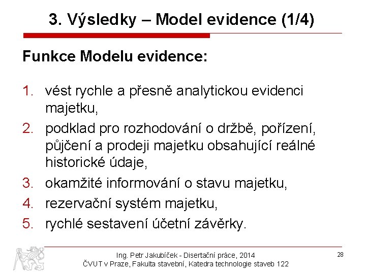 3. Výsledky – Model evidence (1/4) Funkce Modelu evidence: 1. vést rychle a přesně