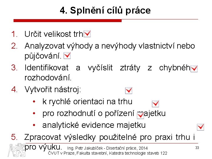 4. Splnění cílů práce 1. Určit velikost trhu. 2. Analyzovat výhody a nevýhody vlastnictví