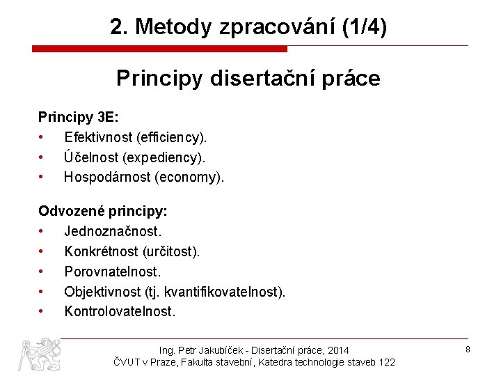 2. Metody zpracování (1/4) Principy disertační práce Principy 3 E: • Efektivnost (efficiency). •