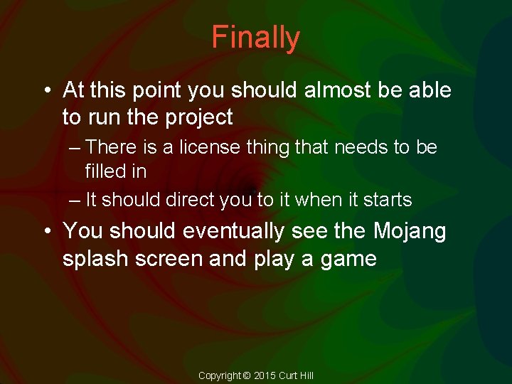 Finally • At this point you should almost be able to run the project