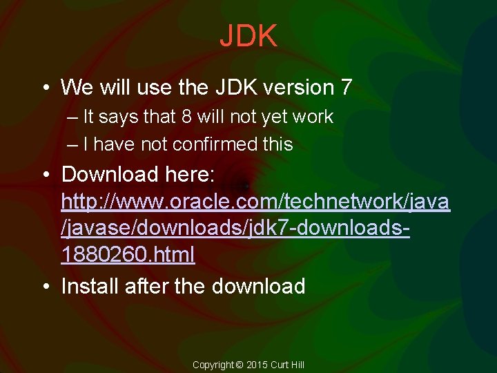 JDK • We will use the JDK version 7 – It says that 8