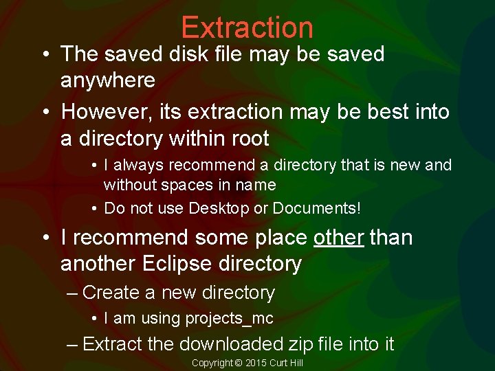 Extraction • The saved disk file may be saved anywhere • However, its extraction