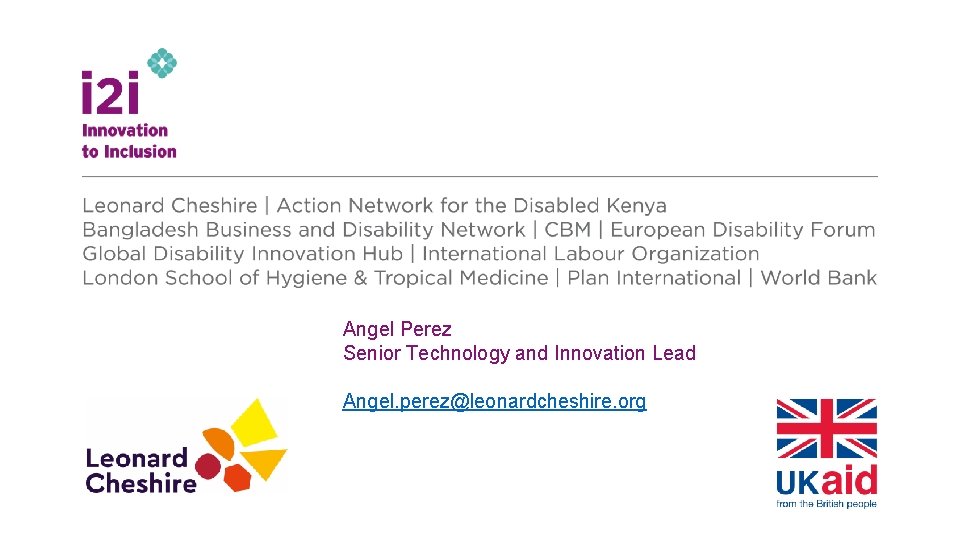 Angel Perez Senior Technology and Innovation Lead Angel. perez@leonardcheshire. org 