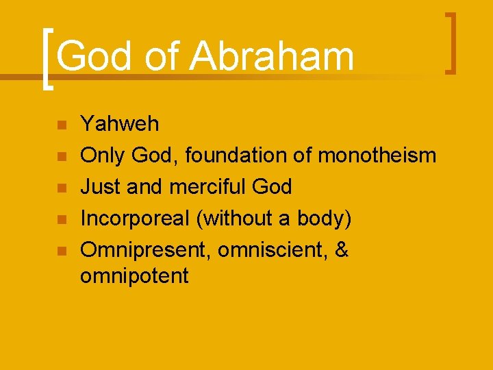 God of Abraham n n n Yahweh Only God, foundation of monotheism Just and
