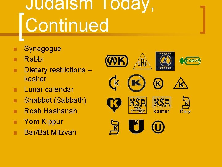 Judaism Today, Continued n n n n Synagogue Rabbi Dietary restrictions – kosher Lunar