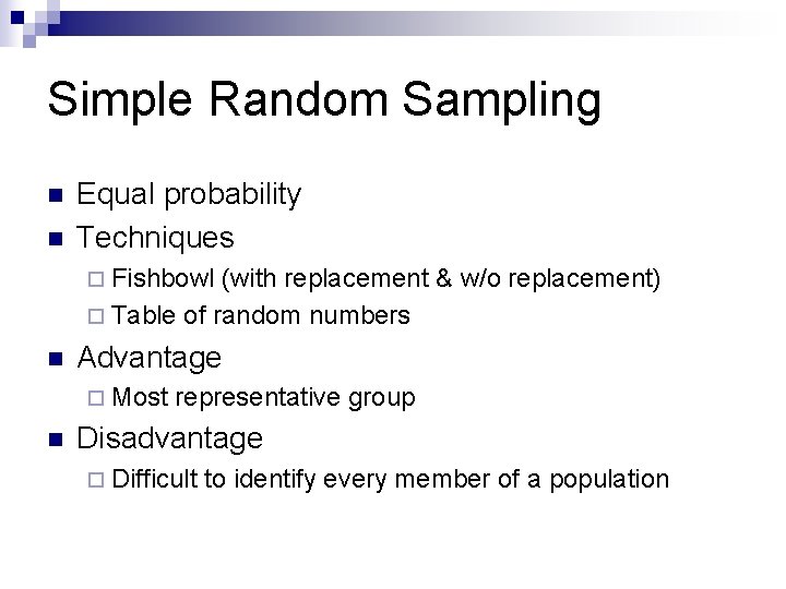 Simple Random Sampling n n Equal probability Techniques ¨ Fishbowl (with replacement & w/o