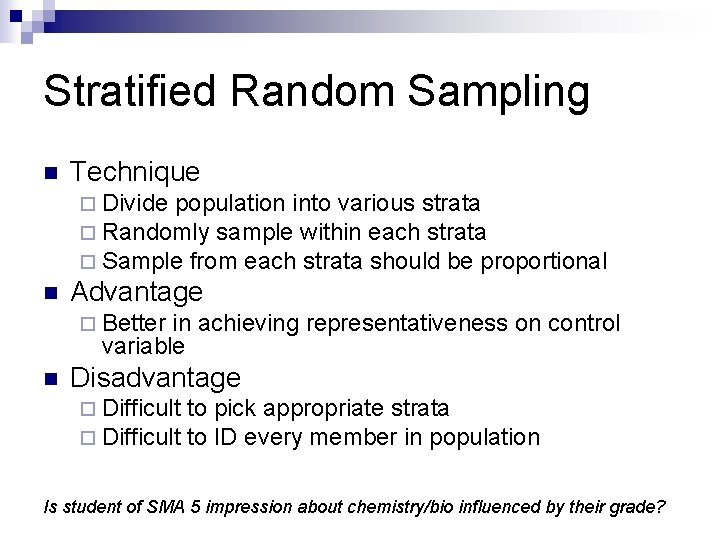 Stratified Random Sampling n Technique ¨ Divide population into various strata ¨ Randomly sample