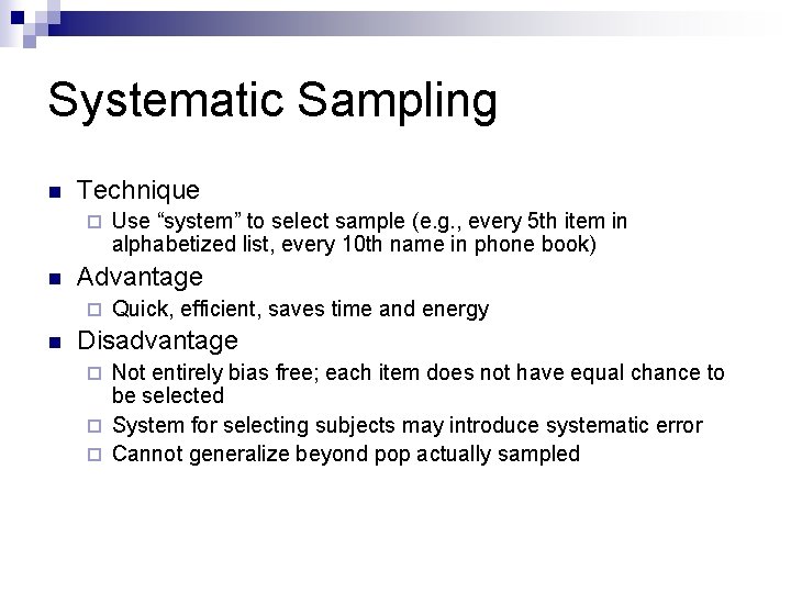Systematic Sampling n Technique ¨ n Advantage ¨ n Use “system” to select sample