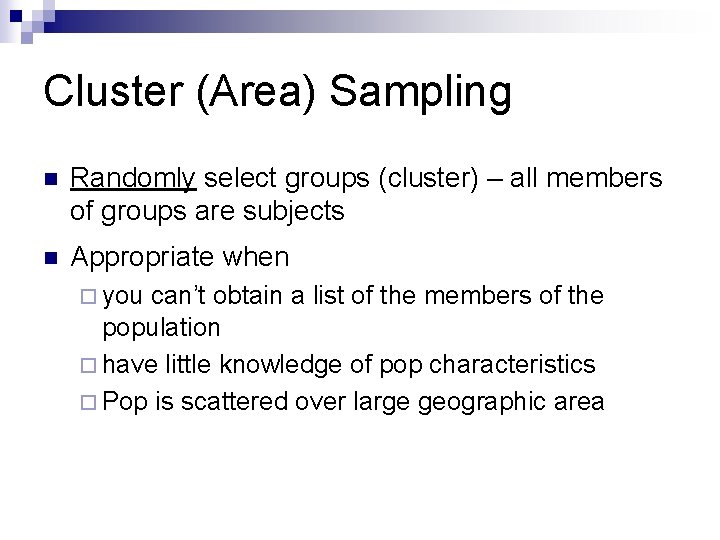 Cluster (Area) Sampling n Randomly select groups (cluster) – all members of groups are