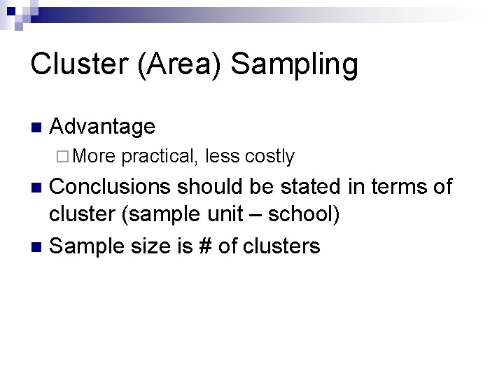 Cluster (Area) Sampling n Advantage ¨ More practical, less costly Conclusions should be stated