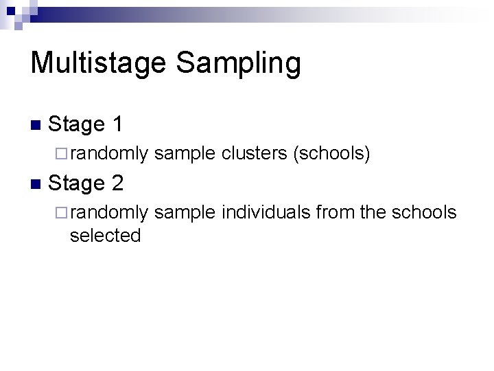 Multistage Sampling n Stage 1 ¨ randomly n sample clusters (schools) Stage 2 ¨