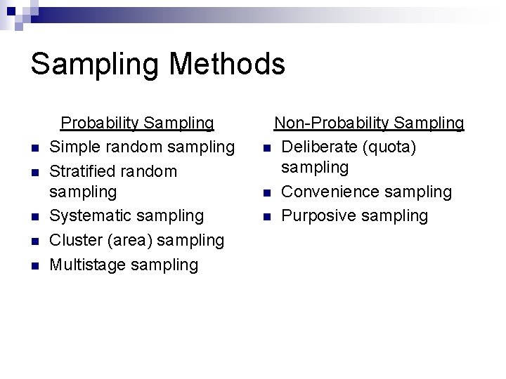 Sampling Methods n n n Probability Sampling Simple random sampling Stratified random sampling Systematic