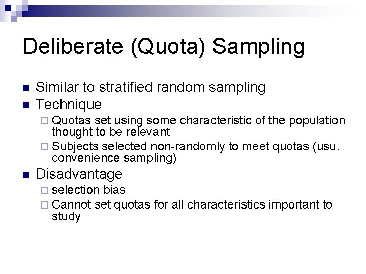 Deliberate (Quota) Sampling n n Similar to stratified random sampling Technique ¨ Quotas set