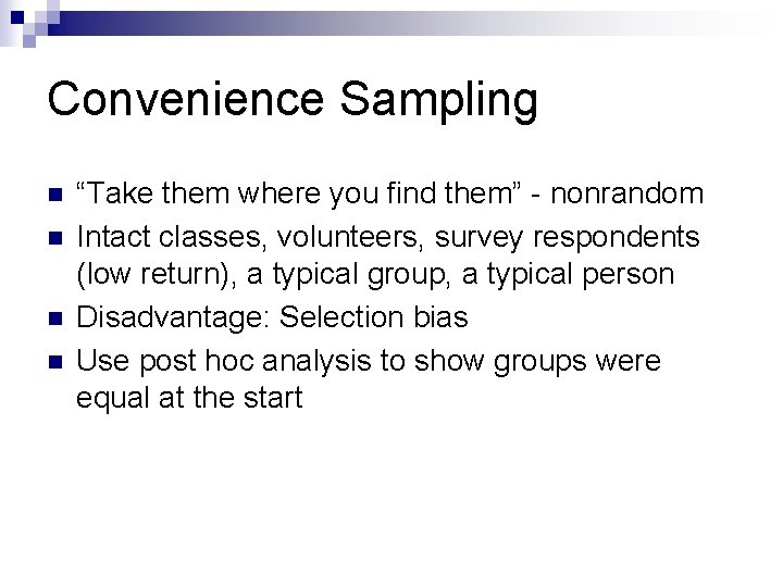 Convenience Sampling n n “Take them where you find them” - nonrandom Intact classes,