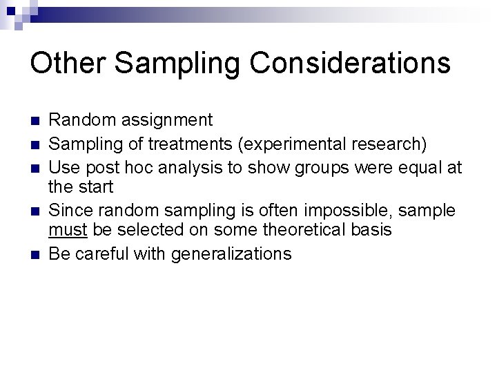Other Sampling Considerations n n n Random assignment Sampling of treatments (experimental research) Use