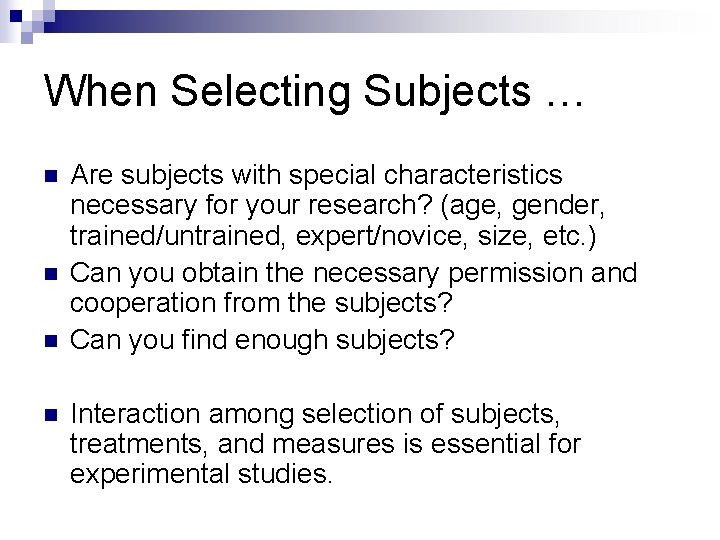 When Selecting Subjects … n n Are subjects with special characteristics necessary for your