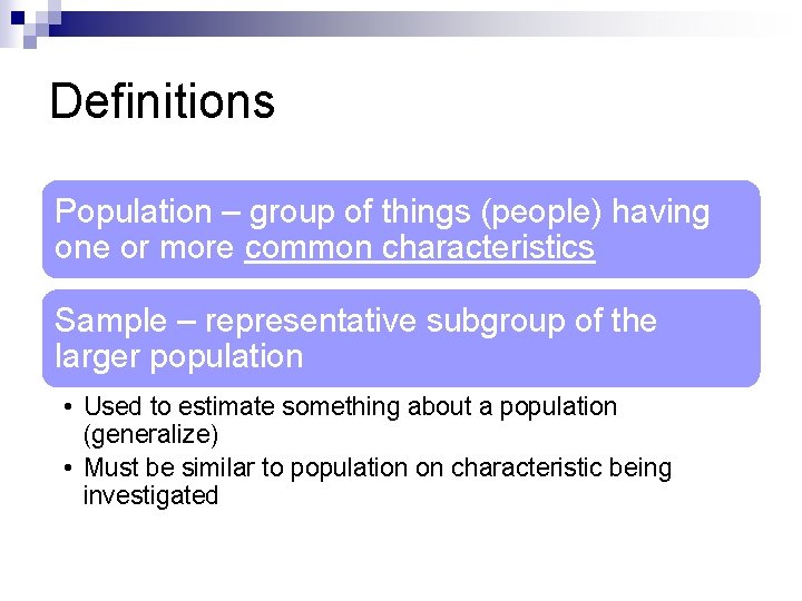Definitions Population – group of things (people) having one or more common characteristics Sample