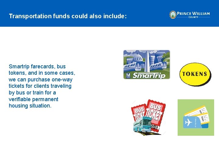 Transportation funds could also include: Smartrip farecards, bus tokens, and in some cases, we