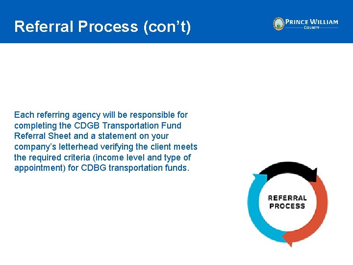 Referral Process (con’t) Each referring agency will be responsible for completing the CDGB Transportation