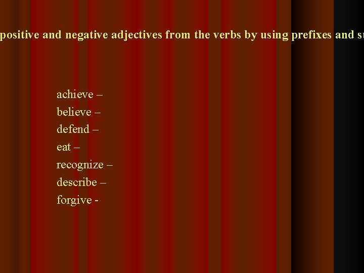 positive and negative adjectives from the verbs by using prefixes and su achieve –