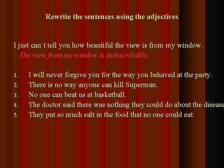 Rewrite the sentences using the adjectives I just can`t tell you how beautiful the