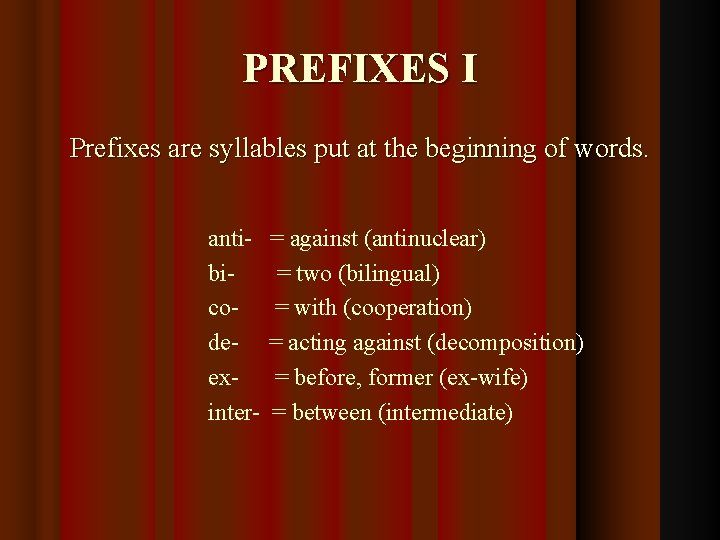 PREFIXES I Prefixes are syllables put at the beginning of words. antibicodeexinter- = against