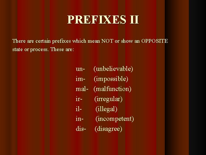 PREFIXES II There are certain prefixes which mean NOT or show an OPPOSITE state