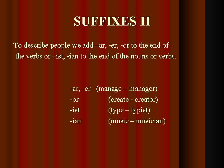 SUFFIXES II To describe people we add –ar, -er, -or to the end of