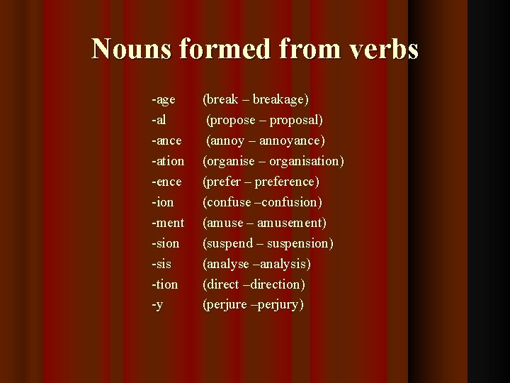 Nouns formed from verbs -age -al -ance -ation -ence -ion -ment -sion -sis -tion