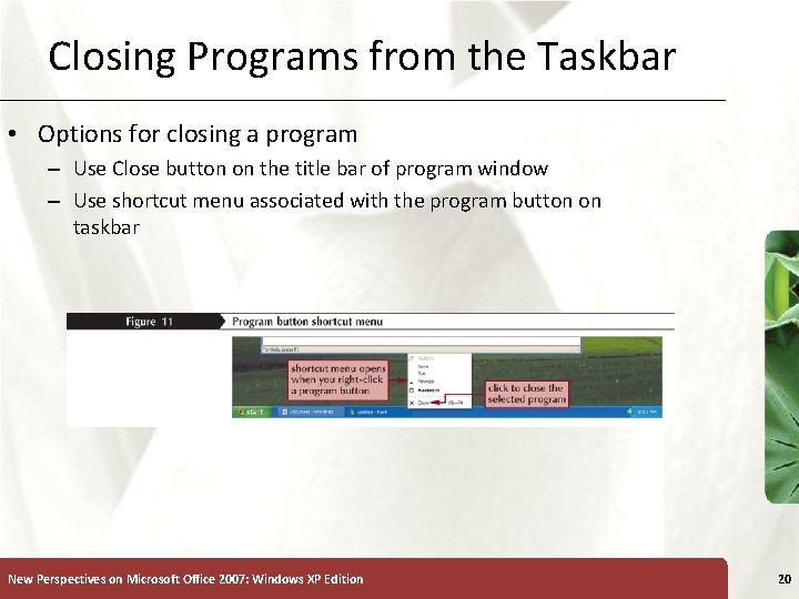 Closing Programs from the Taskbar • Options for closing a program – Use Close
