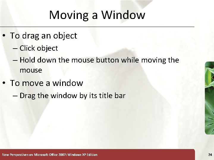 Moving a Window • To drag an object – Click object – Hold down