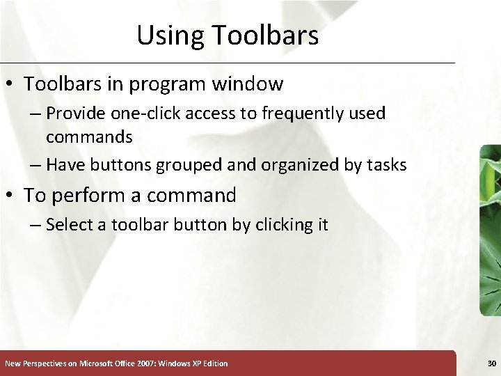 Using Toolbars • Toolbars in program window – Provide one-click access to frequently used