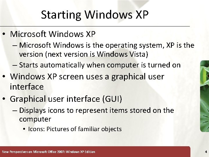 Starting Windows XP • Microsoft Windows XP – Microsoft Windows is the operating system,