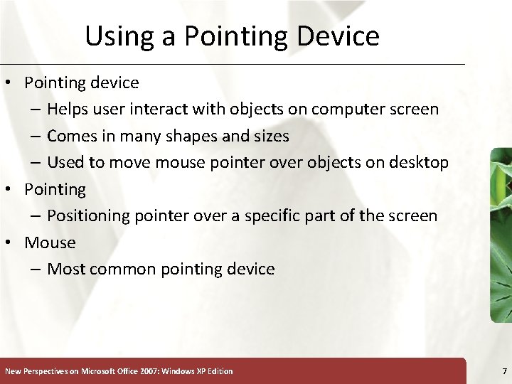 Using a Pointing Device • Pointing device – Helps user interact with objects on
