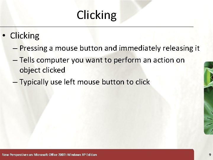 Clicking • Clicking – Pressing a mouse button and immediately releasing it – Tells