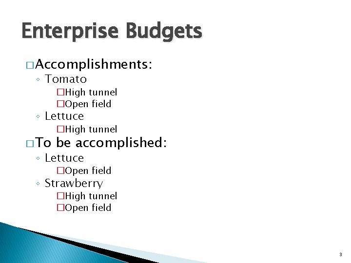 Enterprise Budgets � Accomplishments: ◦ Tomato �High tunnel �Open field ◦ Lettuce � To