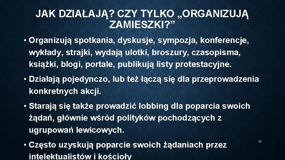 JAK DZIAŁAJĄ? CZY TYLKO „ORGANIZUJĄ ZAMIESZKI? ” • Organizują spotkania, dyskusje, sympozja, konferencje, wykłady,